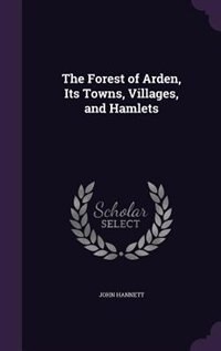 Couverture_The Forest of Arden, Its Towns, Villages, and Hamlets