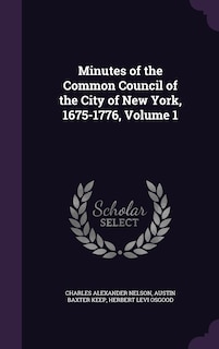 Minutes of the Common Council of the City of New York, 1675-1776, Volume 1