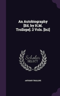 Couverture_An Autobiography [Ed. by H.M. Trollope]. 2 Vols. [In1]