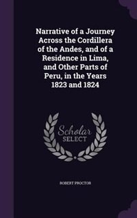 Front cover_Narrative of a Journey Across the Cordillera of the Andes, and of a Residence in Lima, and Other Parts of Peru, in the Years 1823 and 1824