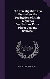 Front cover_The Investigation of a Method for the Production of High Frequency Oscillations From Direct Current Sources