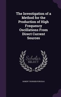 Front cover_The Investigation of a Method for the Production of High Frequency Oscillations From Direct Current Sources