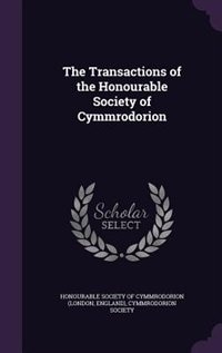 The Transactions of the Honourable Society of Cymmrodorion