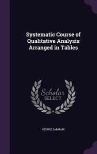 Front cover_Systematic Course of Qualitative Analysis Arranged in Tables