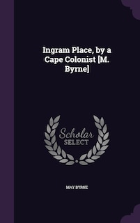 Couverture_Ingram Place, by a Cape Colonist [M. Byrne]