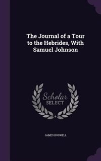 The Journal of a Tour to the Hebrides, With Samuel Johnson