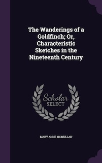 Front cover_The Wanderings of a Goldfinch; Or, Characteristic Sketches in the Nineteenth Century