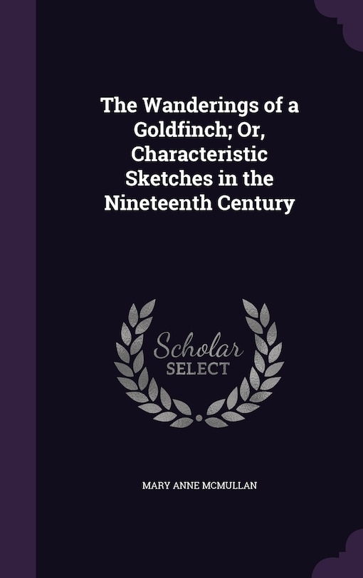 Front cover_The Wanderings of a Goldfinch; Or, Characteristic Sketches in the Nineteenth Century