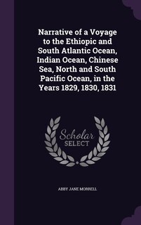 Front cover_Narrative of a Voyage to the Ethiopic and South Atlantic Ocean, Indian Ocean, Chinese Sea, North and South Pacific Ocean, in the Years 1829, 1830, 1831