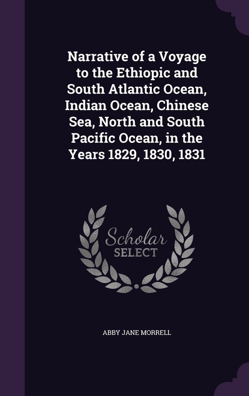 Front cover_Narrative of a Voyage to the Ethiopic and South Atlantic Ocean, Indian Ocean, Chinese Sea, North and South Pacific Ocean, in the Years 1829, 1830, 1831