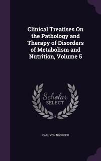 Front cover_Clinical Treatises On the Pathology and Therapy of Disorders of Metabolism and Nutrition, Volume 5