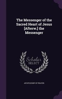Couverture_The Messenger of the Sacred Heart of Jesus [Afterw.] the Messenger
