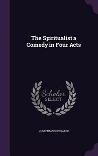Front cover_The Spiritualist a Comedy in Four Acts