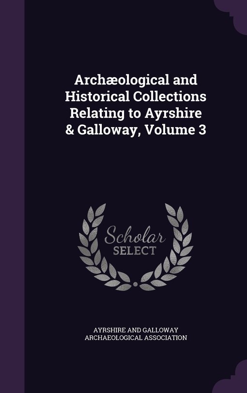 Couverture_Archæological and Historical Collections Relating to Ayrshire & Galloway, Volume 3