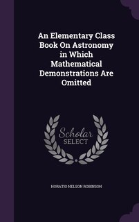 Couverture_An Elementary Class Book On Astronomy in Which Mathematical Demonstrations Are Omitted