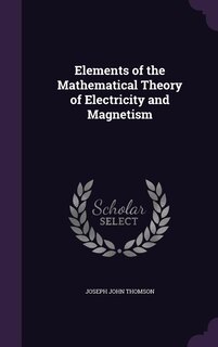 Elements of the Mathematical Theory of Electricity and Magnetism