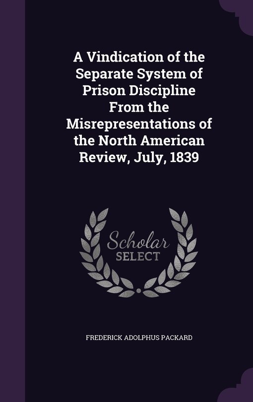 Couverture_A Vindication of the Separate System of Prison Discipline From the Misrepresentations of the North American Review, July, 1839