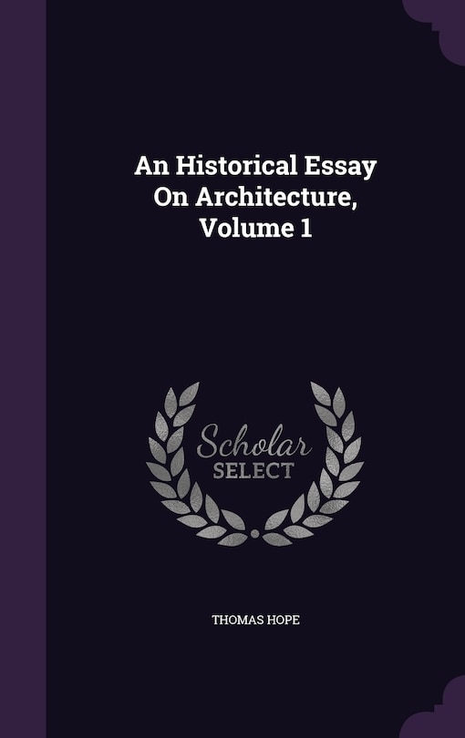 Front cover_An Historical Essay On Architecture, Volume 1