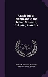 Couverture_Catalogue of Mammalia in the Indian Museum, Calcutta, Parts 1-2