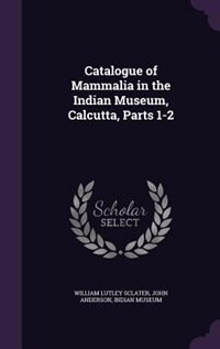 Couverture_Catalogue of Mammalia in the Indian Museum, Calcutta, Parts 1-2
