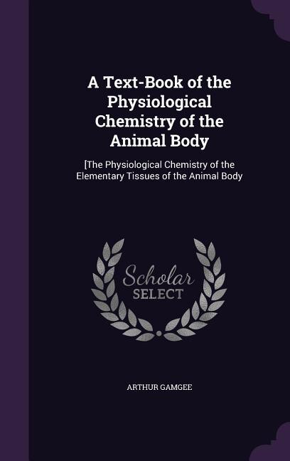 Front cover_A Text-Book of the Physiological Chemistry of the Animal Body