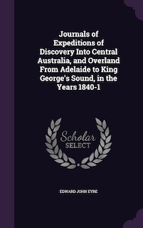 Front cover_Journals of Expeditions of Discovery Into Central Australia, and Overland From Adelaide to King George's Sound, in the Years 1840-1