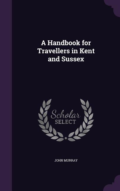 Front cover_A Handbook for Travellers in Kent and Sussex