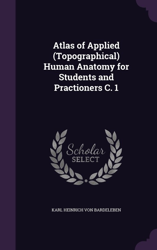 Front cover_Atlas of Applied (Topographical) Human Anatomy for Students and Practioners C. 1