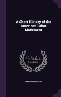 A Short History of the American Labor Movement