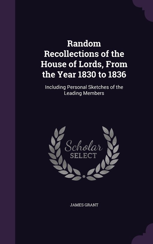 Front cover_Random Recollections of the House of Lords, From the Year 1830 to 1836