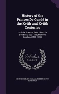 Couverture_History of the Princes De Condé in the Xvith and Xviith Centuries
