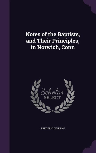 Front cover_Notes of the Baptists, and Their Principles, in Norwich, Conn