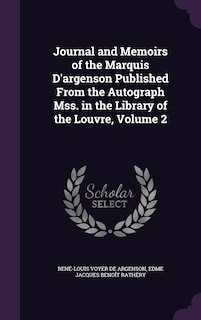 Couverture_Journal and Memoirs of the Marquis D'argenson Published From the Autograph Mss. in the Library of the Louvre, Volume 2