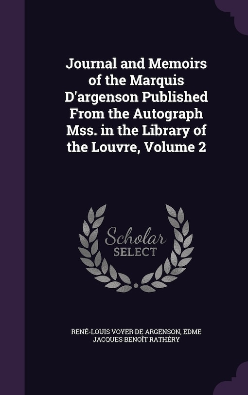 Couverture_Journal and Memoirs of the Marquis D'argenson Published From the Autograph Mss. in the Library of the Louvre, Volume 2