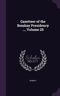 Couverture_Gazetteer of the Bombay Presidency ..., Volume 25