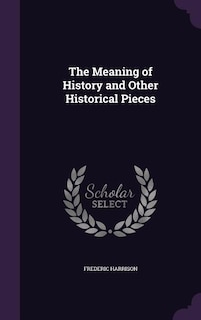 The Meaning of History and Other Historical Pieces