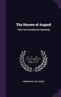 The Heroes of Asgard: Tales From Scandinavian Mythology