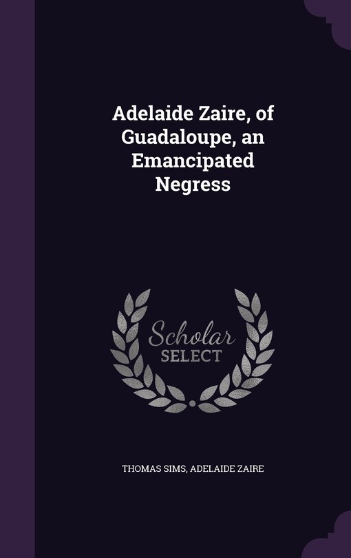 Front cover_Adelaide Zaire, of Guadaloupe, an Emancipated Negress