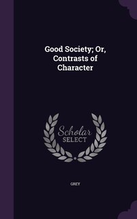 Front cover_Good Society; Or, Contrasts of Character