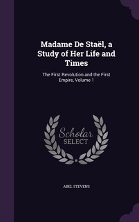 Front cover_Madame De Staël, a Study of Her Life and Times