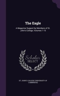 The Eagle: A Magazine Support by Members of St. John's College, Volumes 1-15