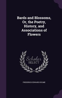 Front cover_Bards and Blossoms, Or, the Poetry, History, and Associations of Flowers