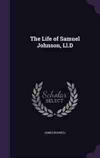 The Life of Samuel Johnson, Ll.D by James Boswell