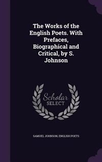 The Works of the English Poets. With Prefaces, Biographical and Critical, by S. Johnson