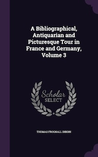 Couverture_A Bibliographical, Antiquarian and Picturesque Tour in France and Germany, Volume 3