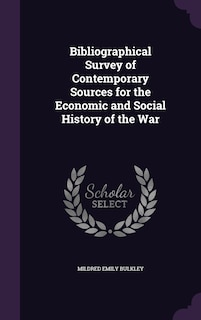 Front cover_Bibliographical Survey of Contemporary Sources for the Economic and Social History of the War