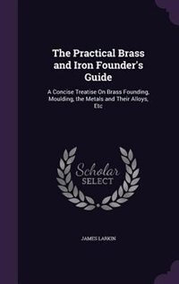 Couverture_The Practical Brass and Iron Founder's Guide