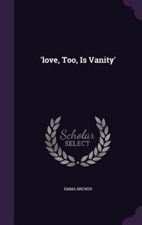 'love, Too, Is Vanity'