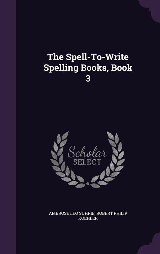 Front cover_The Spell-To-Write Spelling Books, Book 3