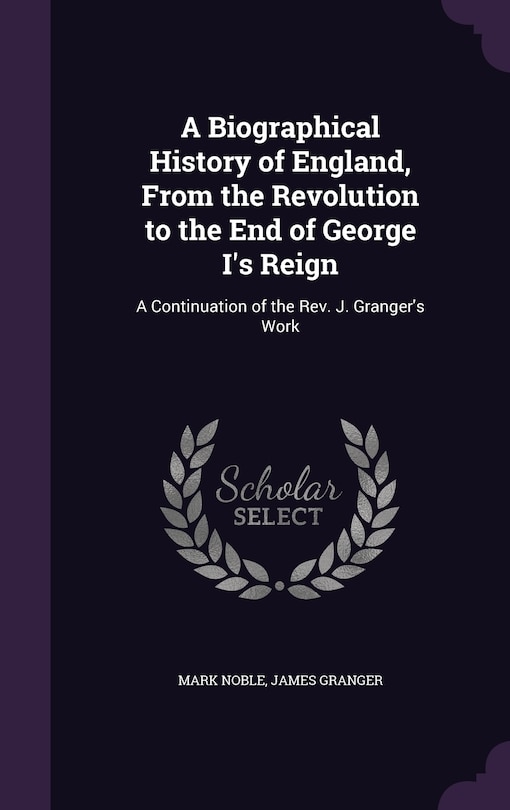 Front cover_A Biographical History of England, From the Revolution to the End of George I's Reign